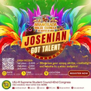 May be a graphic of text that says 'ARANGKADA BALIK SKWELA JOSENIAN NI JOSE PIT SENYOR GOT TALENT CASH PRIZES: Ist place- 2,000 2nd place 1,500 3rd place 1,000 DATE January 19. 2024 Showcase your unique skills, creativity, and talents to a wider audience! TIME 01:00P 03:30 PM LOCATION USJ-R Main Quadrangle REGISTER NOW USJ-R Supreme Student Council 42nd Congress THE COUNCIL THAT GIVES YOU MORE ssc@usjr.edu.ph .edu.ph usjr.ssc usjr.ssc X xSSC_Uno @usjr.ssctiktok ssc.usjr.edu.ph edu.ph'